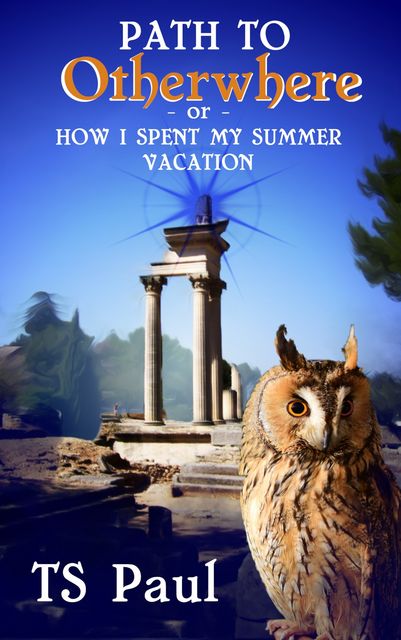 Path to Otherwhere: or, How I Spent My Summer Vacation, T.S. Paul