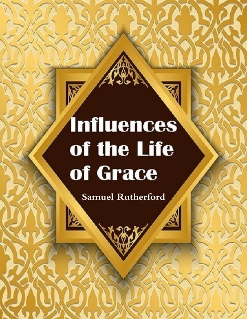 Influences of the Life of Grace, Samuel Rutherford