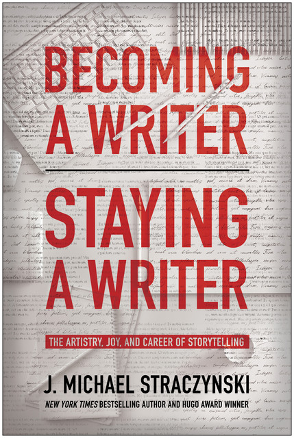 Becoming a Writer, Staying a Writer, J. Michael Straczynski