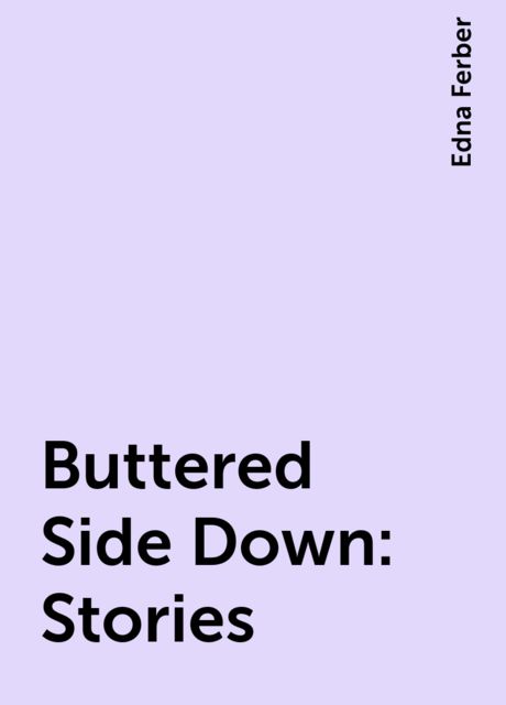 Buttered Side Down: Stories, Edna Ferber