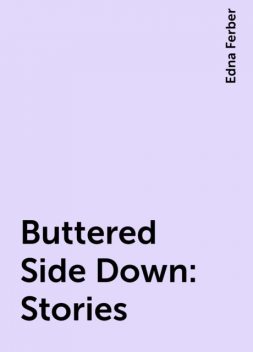 Buttered Side Down: Stories, Edna Ferber