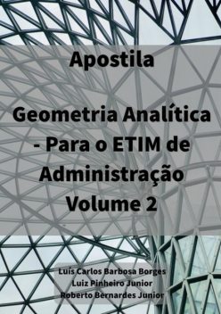 Geometria Analítica – Para Etim De Administração, Vol. 2, Luiz Pinheiro Junior, Luís Carlos Barbosa Borges, Roberto Bernardes Junior