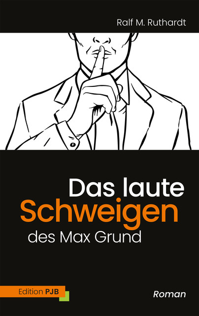 Das laute Schweigen des Max Grund, Ralf M. Ruthardt