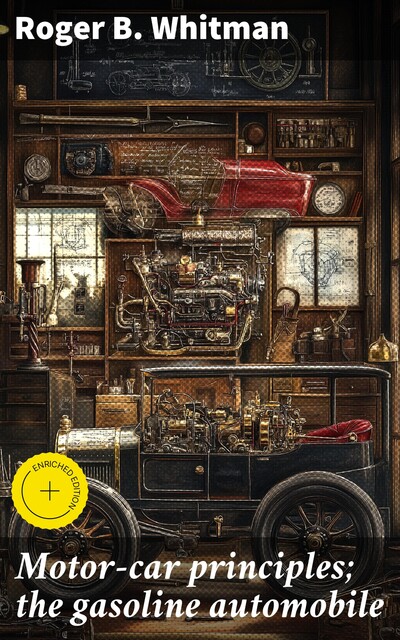 Motor-car principles; the gasoline automobile, Roger B. Whitman