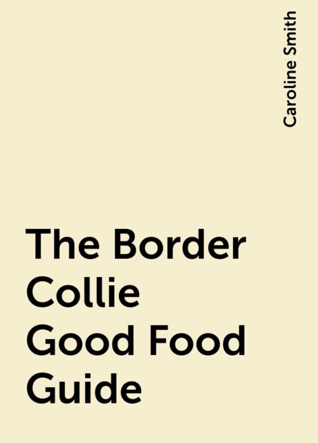 The Border Collie Good Food Guide, Caroline Smith