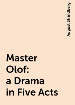 Master Olof : a Drama in Five Acts, August Strindberg