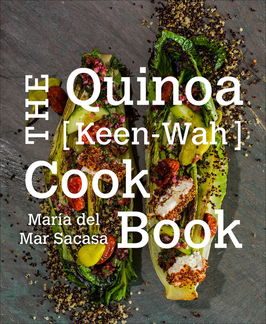 The Quinoa [Keen-Wah] Cookbook, Maria del Mar Sacasa