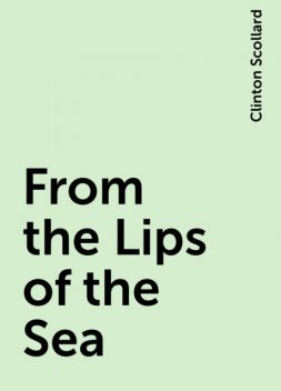 From the Lips of the Sea, Clinton Scollard