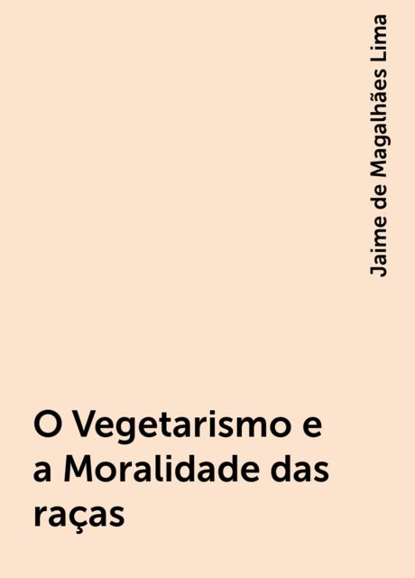 O Vegetarismo e a Moralidade das raças, Jaime de Magalhães Lima