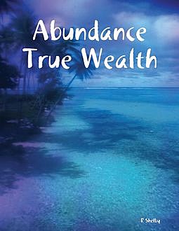Abundance True Wealth, R Shelby