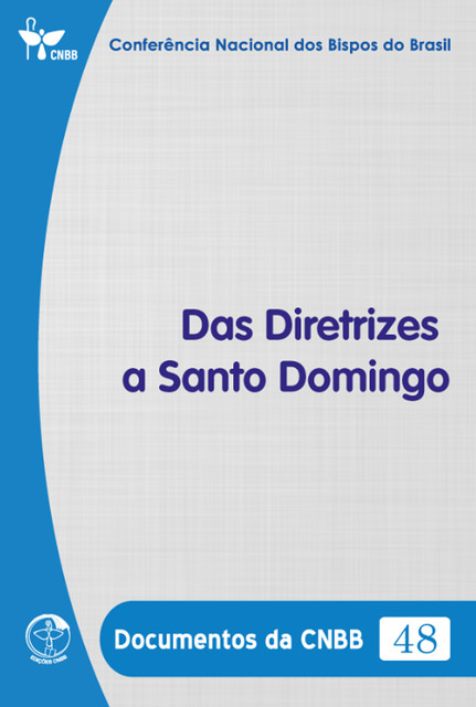 Das Diretrizes a Santo Domingo – Documentos da CNBB 48 – Digital, Conferência Nacional dos Bipos do Brasil