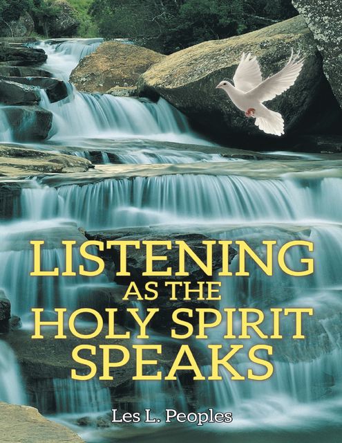 Listening as the Holy Spirit Speaks, Les L.Peoples