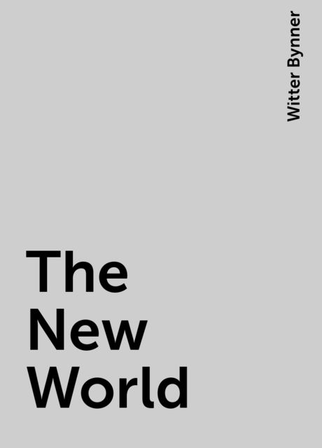 The New World, Witter Bynner