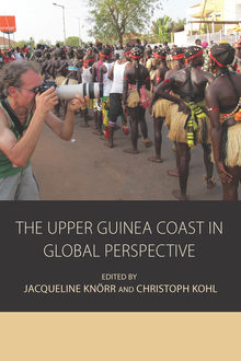 The Upper Guinea Coast in Global Perspective, Christoph Kohl, Jacqueline Knörr