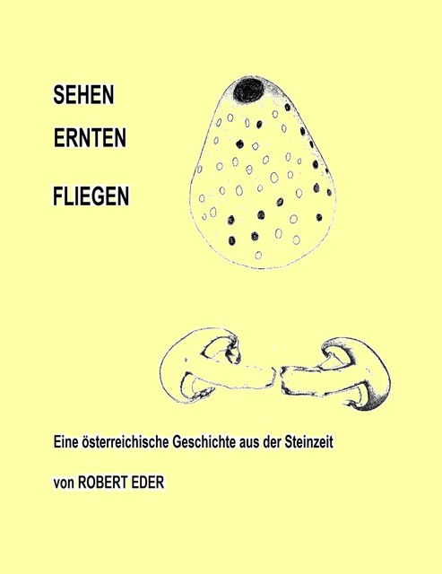 SEHEH ERNTEN FLIEGEN, Robert Eder