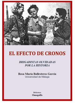 El Efecto De Cronos: Brigadistas Olvidadas Por La Historia, Rosa María Ballesteros