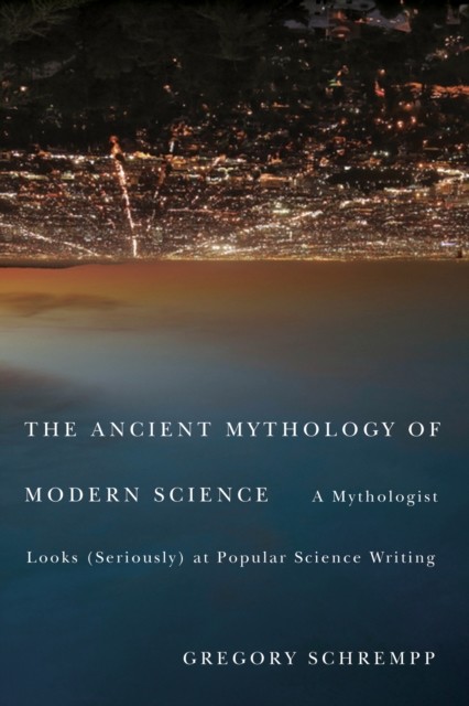 Ancient Mythology of Modern Science, Gregory Schrempp