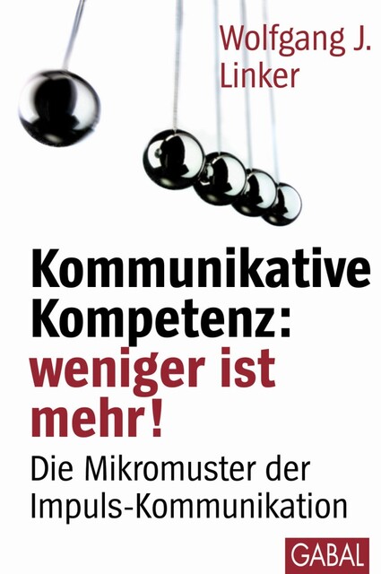 Kommunikative Kompetenz: weniger ist mehr, Wolfgang J. Linker