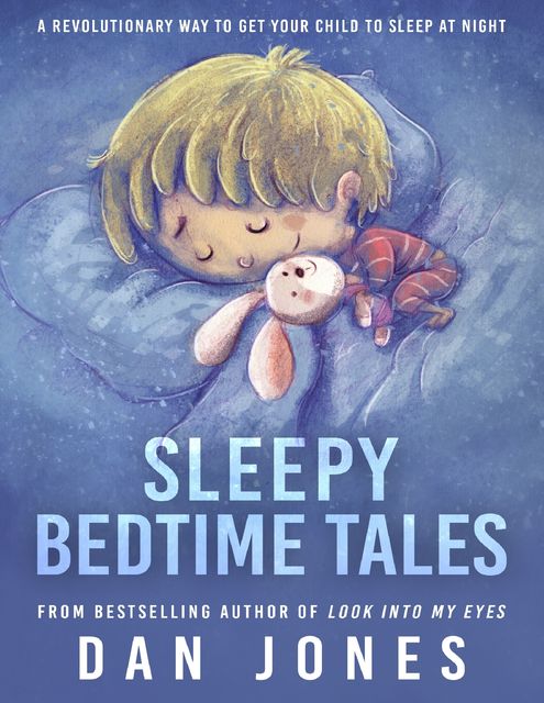 Sleepy Bedtime Tales: A Revolutionary Way to Get Your Child to Sleep At Night, Dan Jones