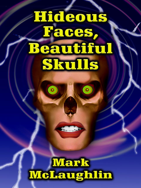 Hideous Faces, Beautiful Skulls, Mark McLaughlin