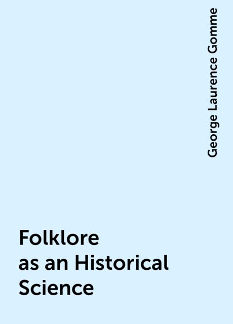 Folklore as an Historical Science, George Laurence Gomme