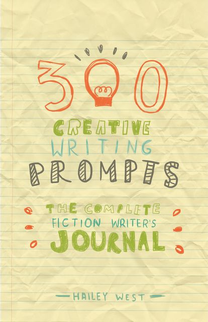 300 Creative Writing Prompts, Hailey West