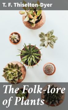 The Folk-lore of Plants, T.F. Thiselton-Dyer