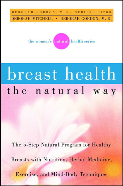 Breast Health the Natural Way, Deborah Gordon, Deborah Mitchell