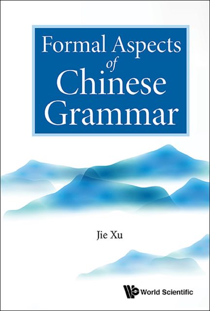 Formal Aspects of Chinese Grammar, Jie Xu