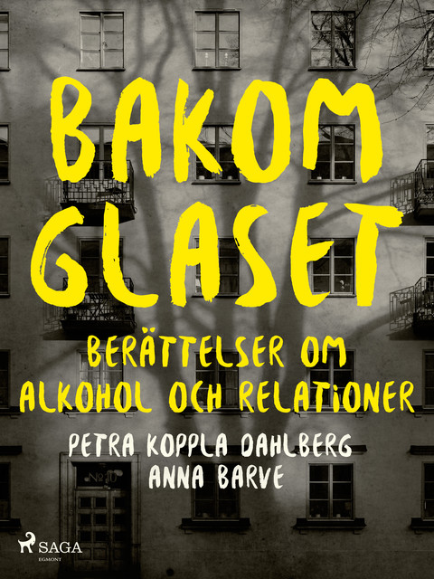 Bakom glaset : berättelser om alkohol och relationer, Anna Barve, Petra Koppla Dahlberg