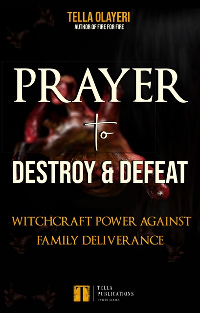 Prayer to Destroy and Defeat Witchcraft Power against Family Deliverance, Tella Olayeri
