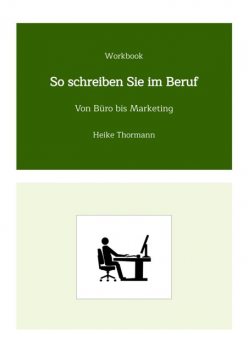 Workbook: So schreiben Sie im Beruf, Heike Thormann