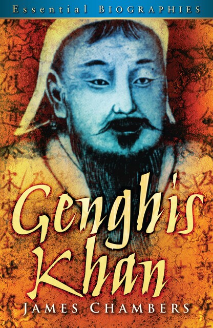 Genghis Khan: Essential Biographies, James Chambers