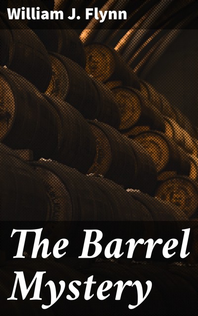 The Barrel Mystery, William J. Flynn