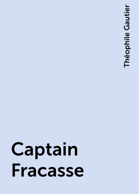 Captain Fracasse, Théophile Gautier