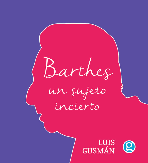 Barthes, un sujeto incierto, Gusmán Luis