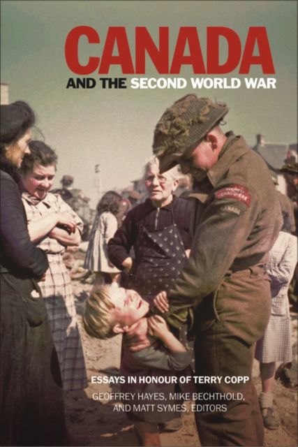 Canada and the Second World War, Geoffrey Hayes, Matt Symes, Mike Bechthold
