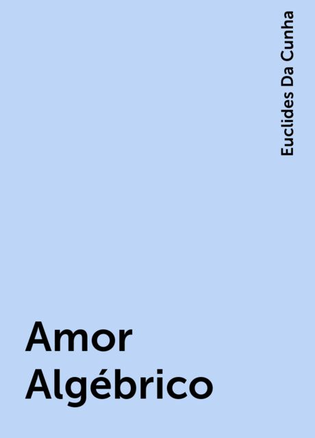Amor Algébrico, Euclides Da Cunha
