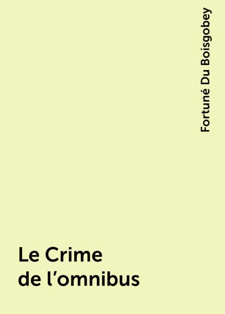 Le Crime de l'omnibus, Fortuné Du Boisgobey