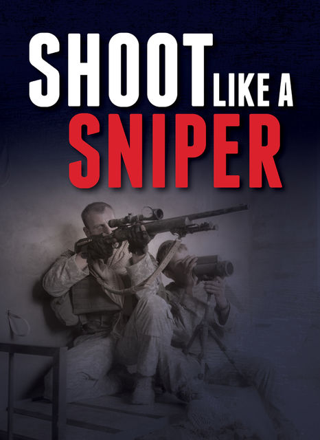Shoot Like a Sniper, Gun Digest Editors