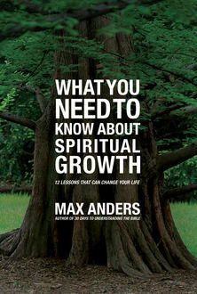 What You Need to Know About Spiritual Growth, Max Anders