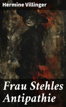 Frau Stehles Antipathie, Hermine Villinger