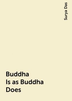 Buddha Is as Buddha Does, Surya Das