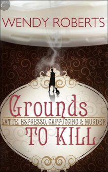 Grounds to Kill, Wendy Roberts