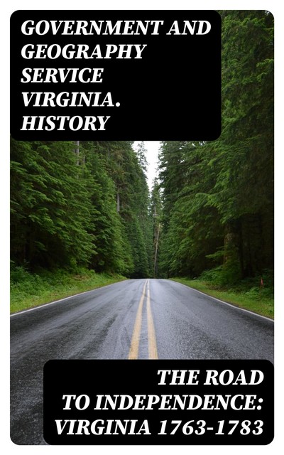 The Road to Independence: Virginia 1763-1783, Geography Service Government Virginia