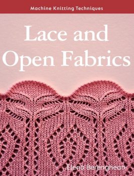 Machine Knitting Techniques: Lace and Open Fabrics, Elena Berenghean