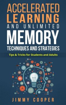 Accelerated Learning and Unlimited Memory Techniques and Strategies, Jimmy Cooper