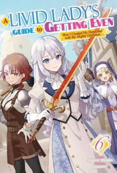 A Livid Lady's Guide to Getting Even: How I Crushed My Homeland with My Mighty Grimoires Volume 6, Hagure Metabo