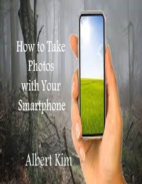How to Take Photos With Your Smartphone, Albert Kim