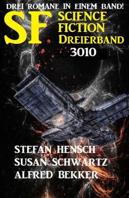 Science Fiction Dreierband 3010 – Drei Romane in einem Band, Alfred Bekker, Susan Schwartz, Stefan Hensch